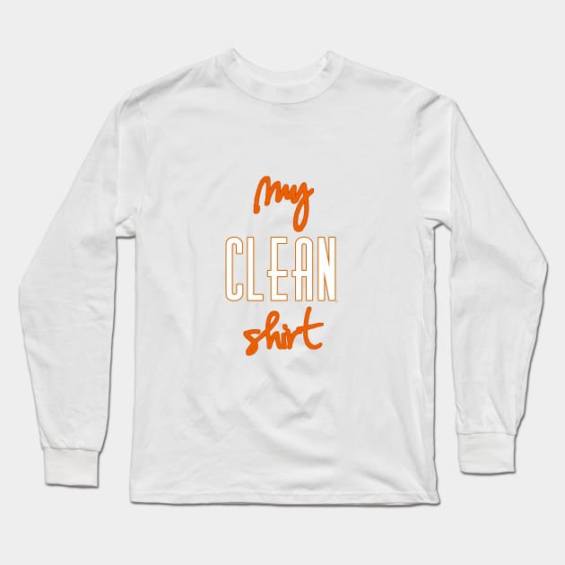 Just My Clean Shirt Long Sleeve T-Shirt by pbDazzler23